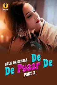 [18+] De De Pyaar De Part 2 (2025) Hindi Ullu Originals WEB-DL ESub 1080p – 720p – 480p Download & Online Watch