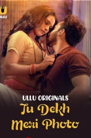 [18+] Tu Dekh Meri Photo Part 1 (2025) S01 Hindi Ullu WEB-DL 1080p – 720p – 480p Download & Online Watch